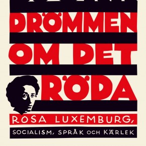 Drömmen om det röda – Rosa Luxemburg, socialism, språk och kärlek Drömmen om det röda – Rosa Luxemburg, socialism, språk och kärlek